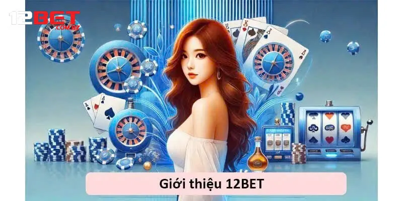 12Bet - Thông tin tổng quan