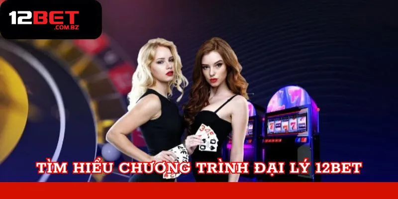 Yêu Cầu Để Trở Thành Đại Lý 12bet Chính Thức